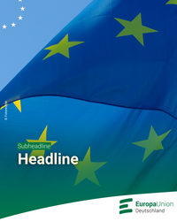 Eine Nahaufnahme der Europäischen Flagge mit einem Textfeld, das die Wörter 'Subheadline' und 'Headline' enthält. Im unteren Bereich des Bildes ist das Logo der Europa-Union Deutschland zu sehen.